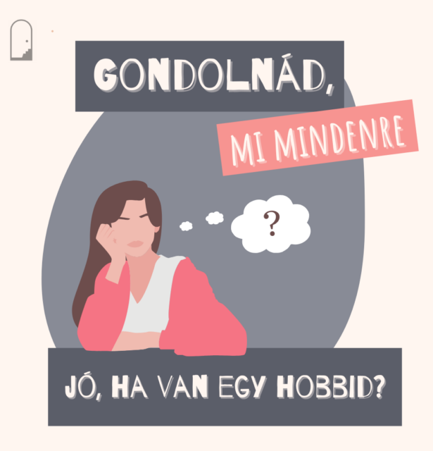 Gondolnád, mi mindenre jó, ha van egy hobbid?